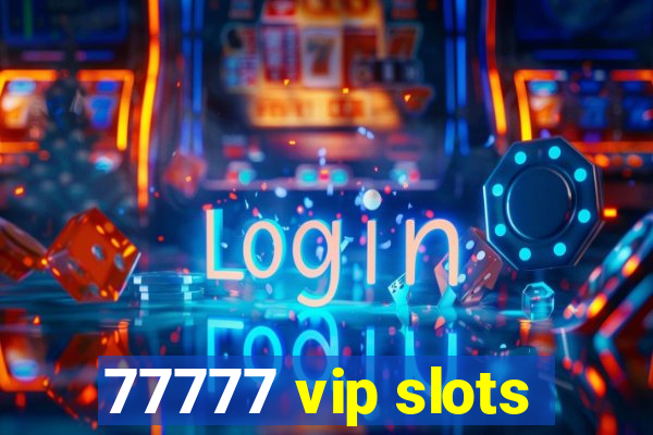 77777 vip slots